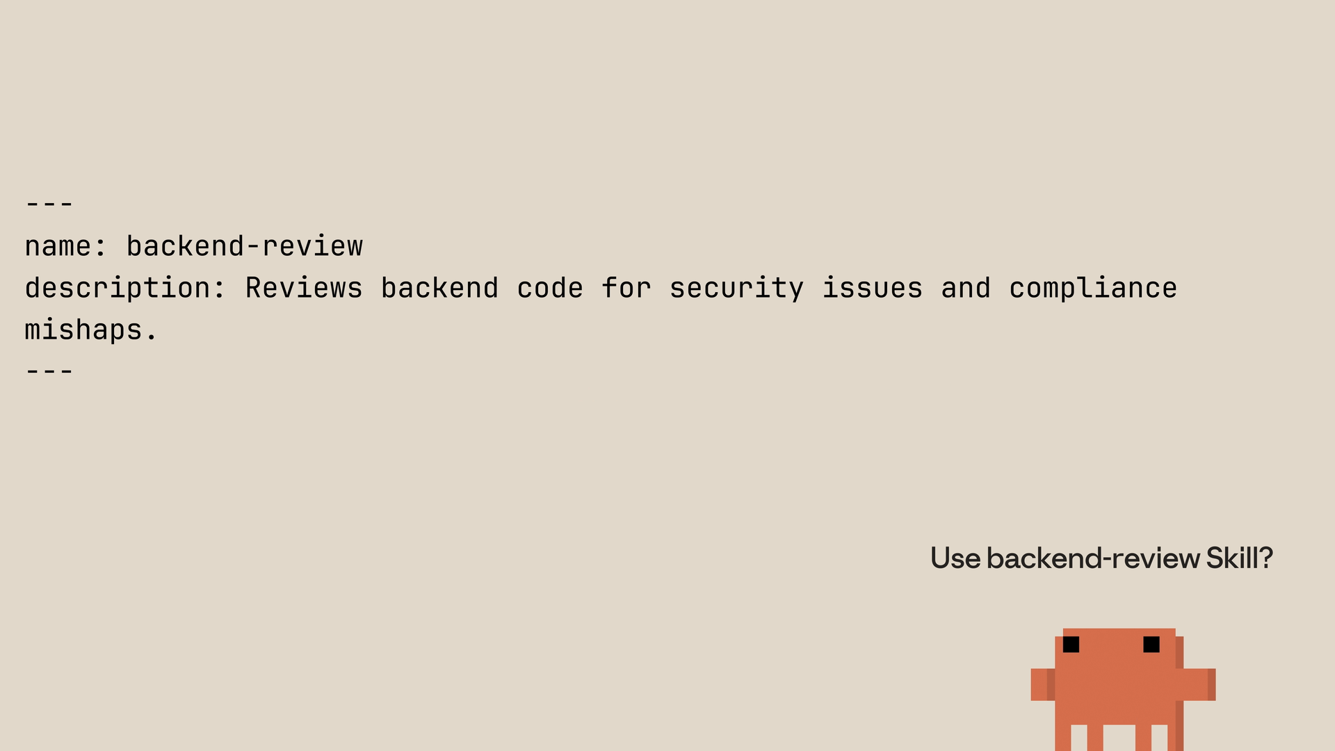 Frontmatter for a skill reviewing backend code for security issues and compliance mishaps, and "Use backend-review Skill?".